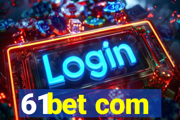 61bet com